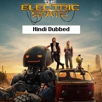 The Electric State (2025) Hindi Dubbed Full Movie Watch Online HD Print Free Download